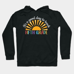 It's A Good Day To Teach Fifth Grade, Fifth Grade Teacher Gift, Cool 5th Grade Teacher Hoodie